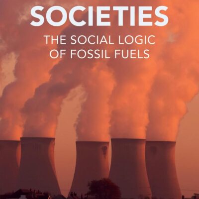 Carbon Societies: The Social Logic of Fossil Fuels