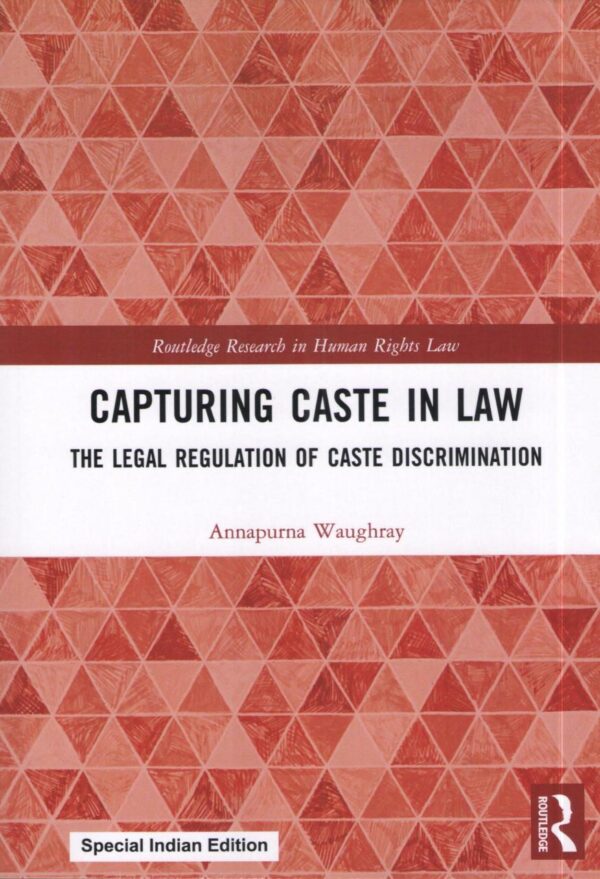 Capturing Caste in Law: The Legal Regulation of Caste Discrimination