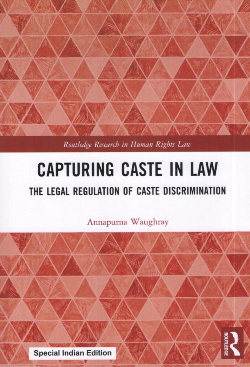 Capturing Caste in Law: The Legal Regulation of Caste Discrimination