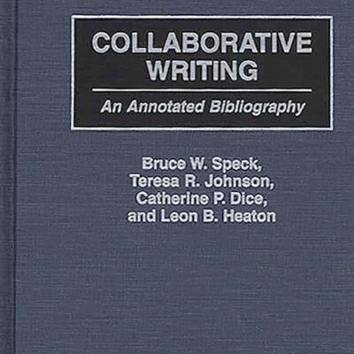 Collaborative Writing: An Annotated Bibliography (Bibliographies and Indexes in Education)