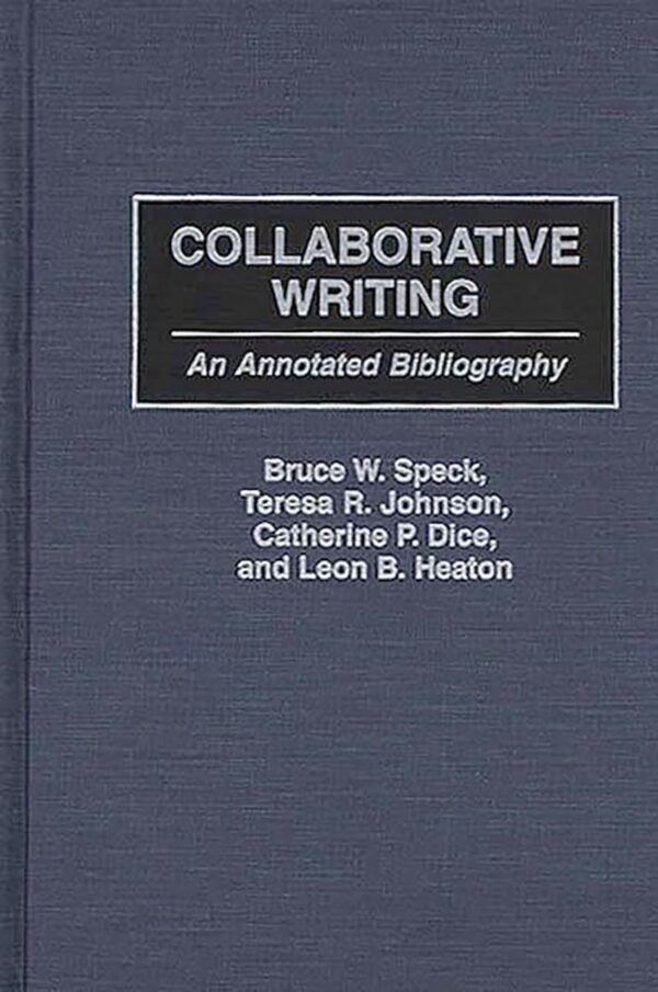 Collaborative Writing: An Annotated Bibliography (Bibliographies and Indexes in Education)