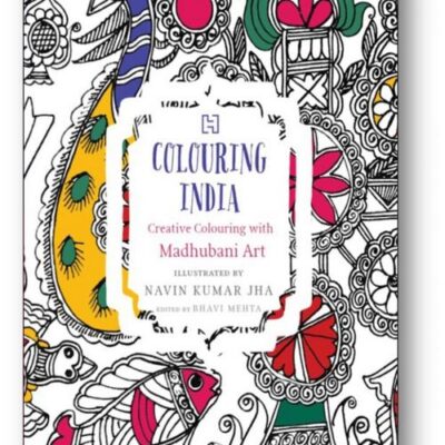 COLOURING INDIA: CREATIVE COLOURING WITH MADHUBANI ART