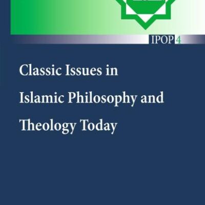 Classic Issues in Islamic Philosophy and Theology Today: 4 (Islamic Philosophy and Occidental Phenomenology in Dialogue)