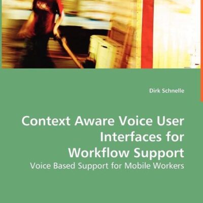 Context Aware Voice User Interfaces for Workflow Support: Voice Based Support for Mobile Workers