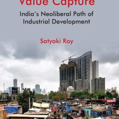 Contours of Value Capture: India's Neoliberal Path of Industrial Development