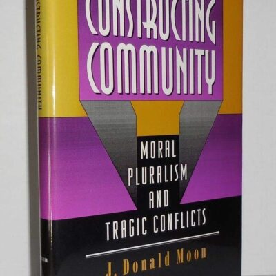 Constructing Community: Moral Pluralism and Tragic Conflicts