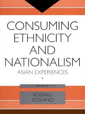 Consuming Ethnicity and Nationalism: Asian Experiences (ConsumAsiaN)