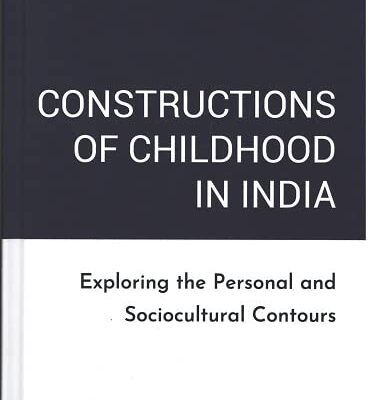 Constructions of Childhood in India: Exploring the Personal and Sociocultural Contours