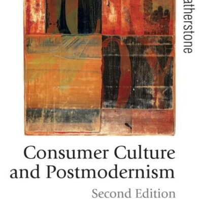 CONSUMER CULTURE AND POSTMODERNISM (Theory Culture and Society)