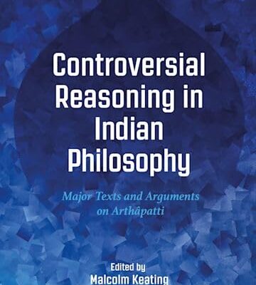 Controversial Reasoning in Indian Philosophy: Major Texts and Arguments on Arthapatti
