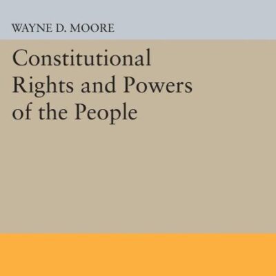 Constitutional Rights and Powers of the People (Princeton Legacy Library)