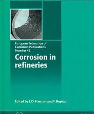 Corrosion in Refineries (Number 42) (European Federation of Corrosion Publications)