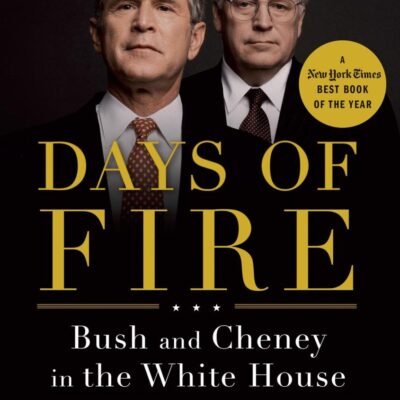 Days of Fire: Bush and Cheney in the White House