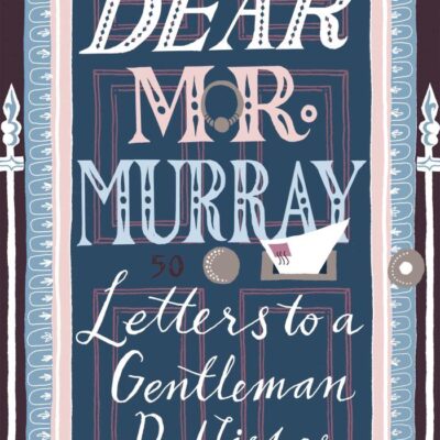 Dear Mr.Murray: Letters to a Gentleman Publisher