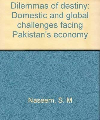 Dilemmas of Destiny: Domestic and Global Challenges Facing Pakistan`s Economy