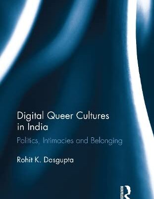 Digital Queer Cultures in India: Politics