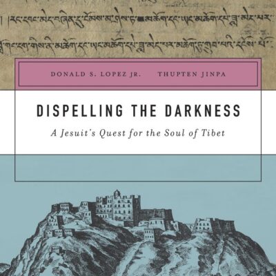 Dispelling the Darkness: A Jesuit’s Quest for the Soul of Tibet