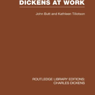 Dickens at Work (RLE Dickens): Routledge Library Editions: Charles Dickens Volume 1