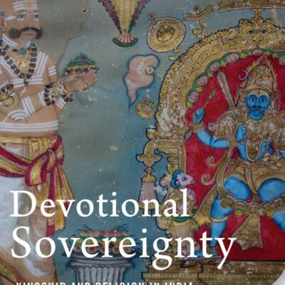 Devotional Sovereighty : Kingship and Religion in India