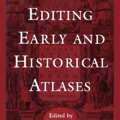 Editing Early and Historical Atlases: Papers given at the Twenty-ninth Annual Conference on Editorial Problems