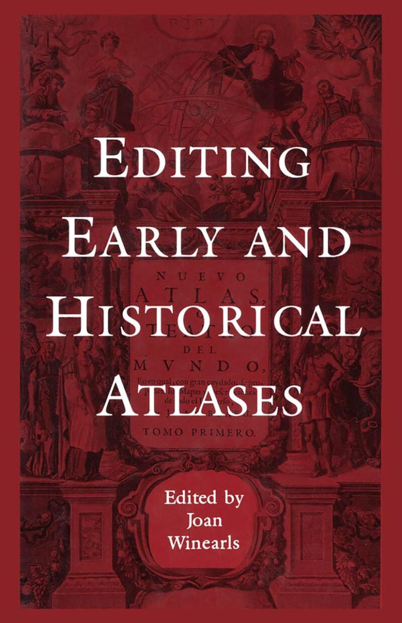 Editing Early and Historical Atlases: Papers given at the Twenty-ninth Annual Conference on Editorial Problems