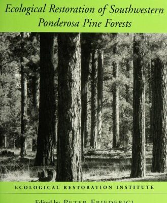 Ecological Restoration of Southwestern Ponderosa Pine Forests (Science & Practice of Ecological Restoration)