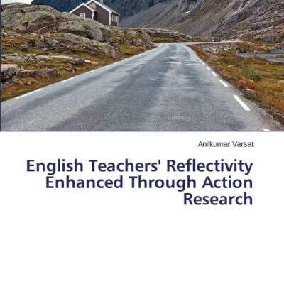 English Teachers' Reflectivity Enhanced Through Action Research