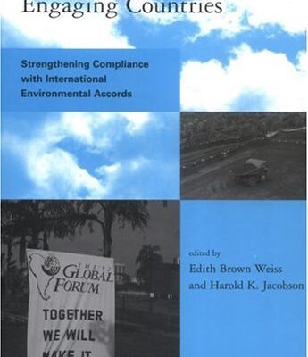 Engaging Countries – Strengthening Compliance with International Environmental Accords (Global Environmental Accord: Strategies for Sustainability and Institutional Innovation)