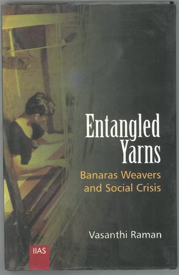 Entangled Yarns: Banaras Weavers and Social Crisis