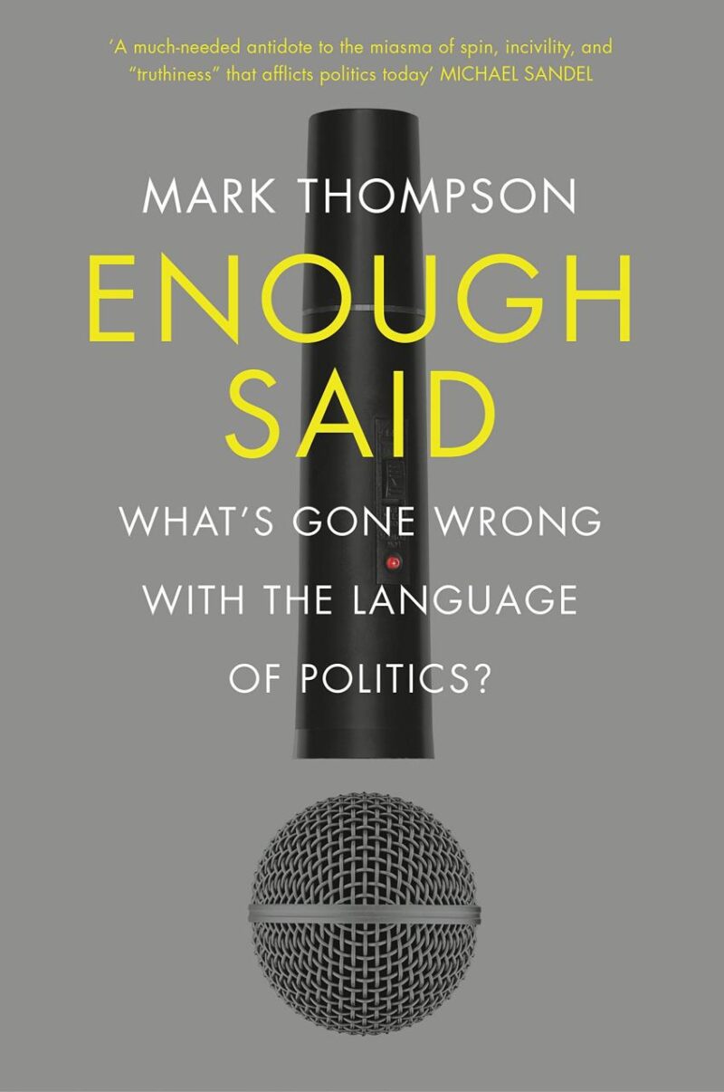 Enough Said : What's Gone Wrong With The Language Of Poltical: What’s gone wrong with the language of politics?