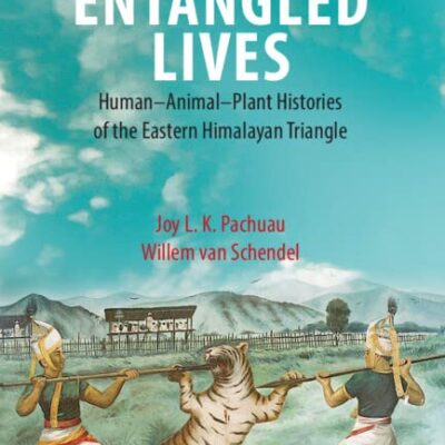 Entangled Lives: Human-Animal-Plant Histories of the Eastern Himalayan Triangle