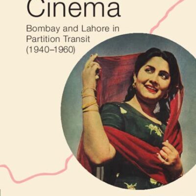 Evacuee Cinema: Bombay and Lahore in Partition Transit