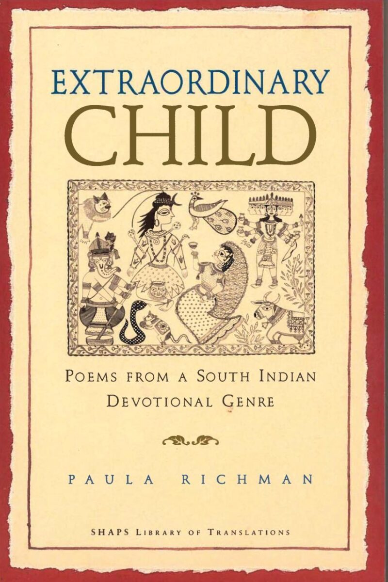 Extraordinary Child: Poems from a South Indian Devotional Genre (SHAPS Library of Translations)