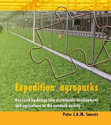 Expedition Agroparks: Research by Design into Sustainable Development Metropolitan and Agriculture in the Network Society: Research by Design Into ... and Agriculture in the Network Society