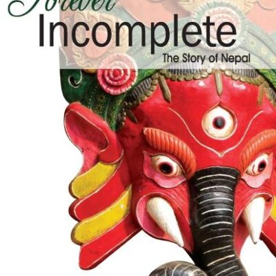 Forever Incomplete: The Story of Nepal