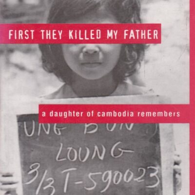 First They Killed My Father: A Daughter of Cambodia Remembers