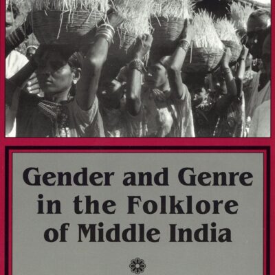 Gender and Genre in the Folklore of Middle India (Myth and Poetics)