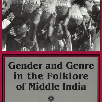 Gender and Genre in the Folklore of Middle India (Myth and Poetics)