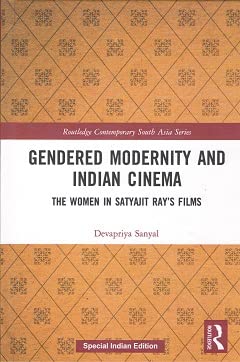 Gendered Modernity and Indian Cinema: The Women in Satyajit Ray's Films [Hardcover] Devapriya Sanyal