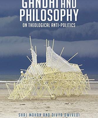 GANDHI AND PHILOSOPHY : ON THEOLOGICAL ANTI-POLITICS
