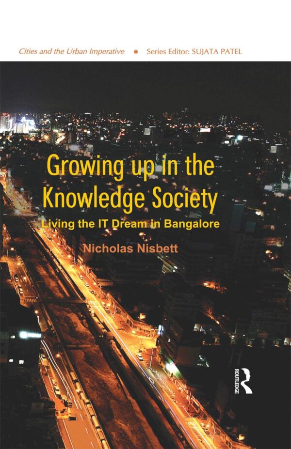 Growing up in the Knowledge Society: Living the IT Dream in Bangalore (Cities and the Urban Imperative)