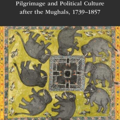Hajj across Empires: Pilgrimage and Political Culture after the Mughals