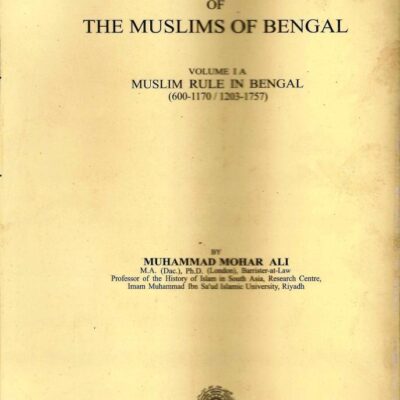 History of the Muslims of Bengal. Vol. I A & Vol. I B. [Paperback] Mohammad Mohar Ali