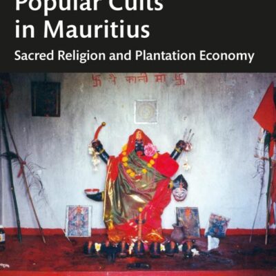 Hinduism and Popular Cults in Mauritius: Sacred Religion and Plantation Economy