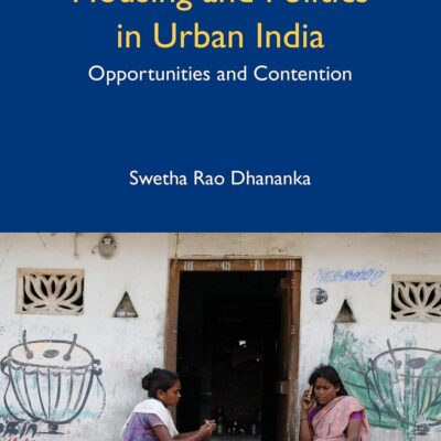 Housing and Politics in Urban India: Opportunities and Contention