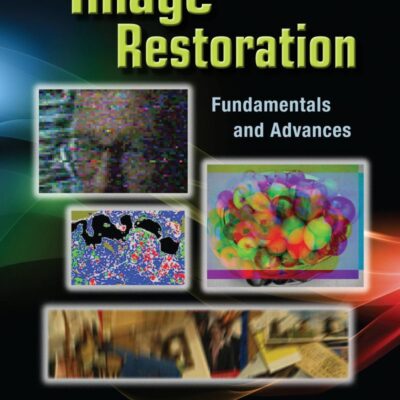 Image Restoration: Fundamentals and Advances (Digital Imaging and Computer Vision)