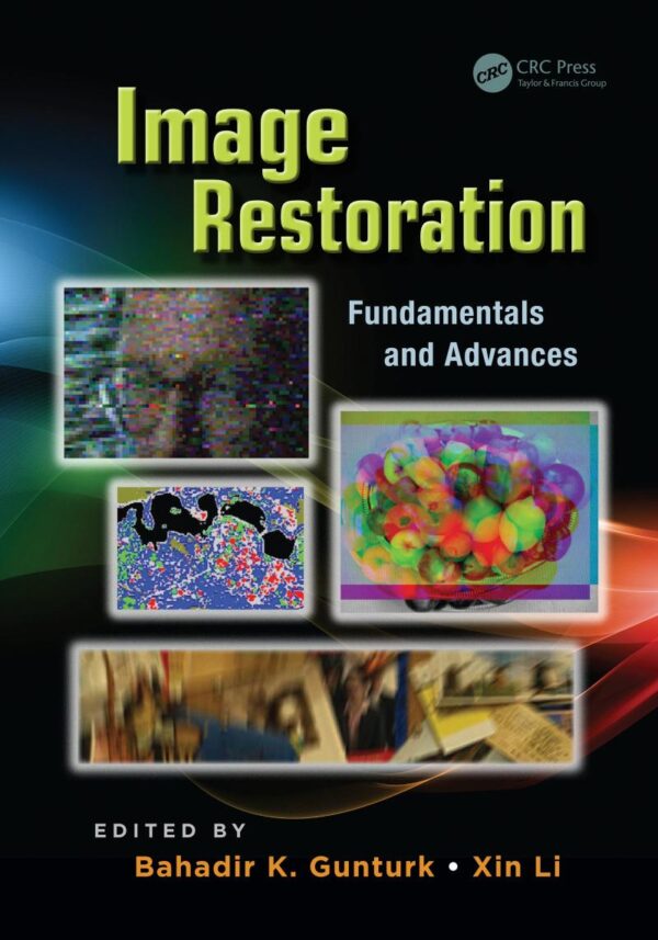 Image Restoration: Fundamentals and Advances (Digital Imaging and Computer Vision)