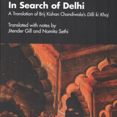 In Search of Delhi: A Translation of Brij Kishan Chandiwala's Dilli ki Khoj