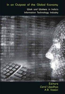 In an Outpost of the Global Economy: Work and Workers in India's Information Technology Industry