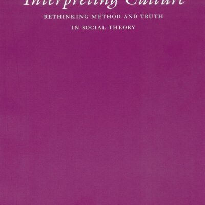 Interpreting Culture: Rethinking Method and Truth in Social Theory (Modern German Culture and Literature)